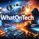 WhatOnTech: Exploring the Future of Technology
